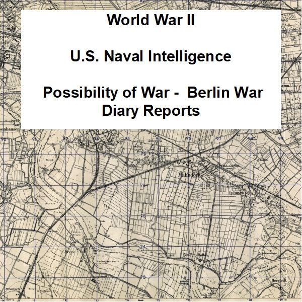 naval-intelligence-berlin-war-diary-reports Naval Attaché Reports: European and Pacific Theaters, 1937-1943